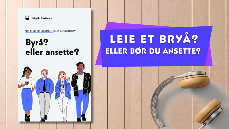 Markedsansvarlig eller byrå? Slik får du det beste fra begge
